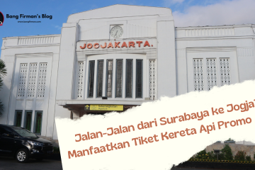 Jalan-Jalan dari Surabaya ke Jogja Manfaatkan Tiket Kereta Api Promo Aja!